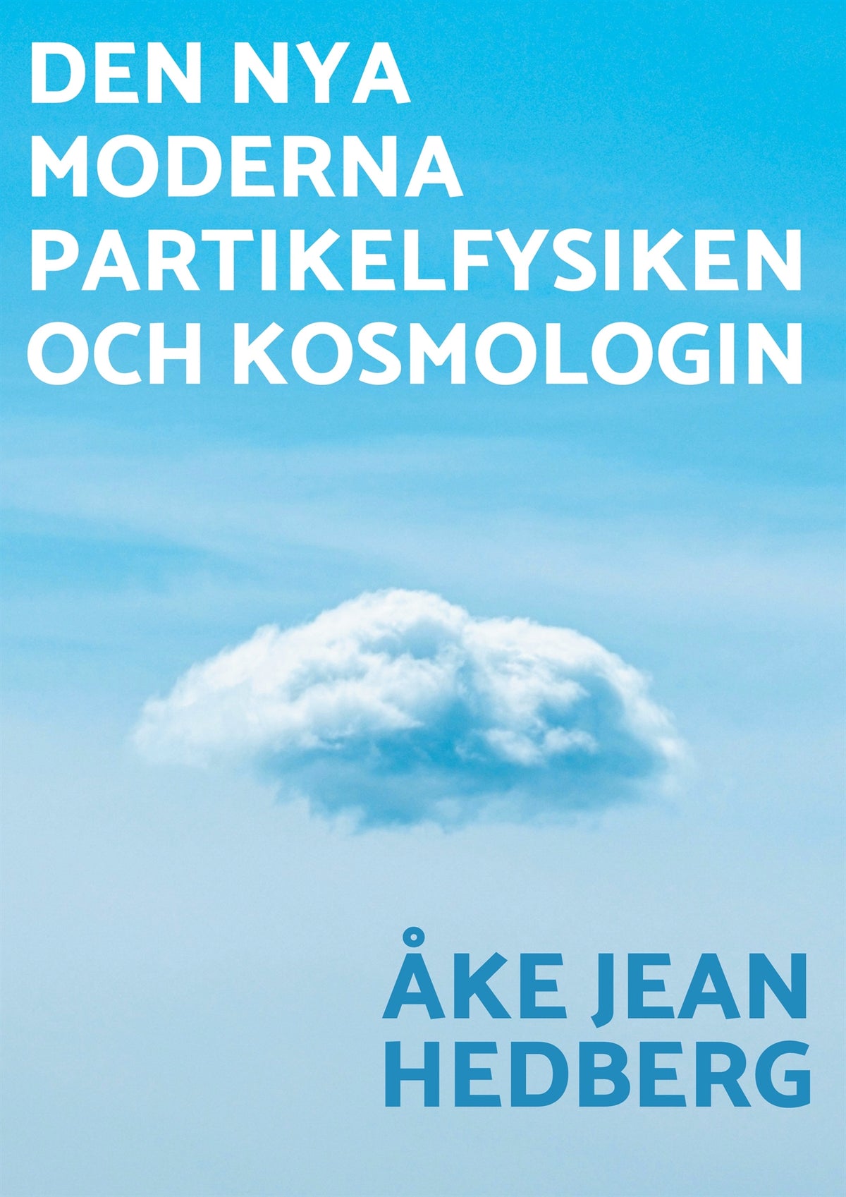 Den nya moderna partikelfysiken och kosmologin: En ny modern teori om hur vårt universum och hela världssystemet uppkom, fungerar idag och dess öde – E-bok