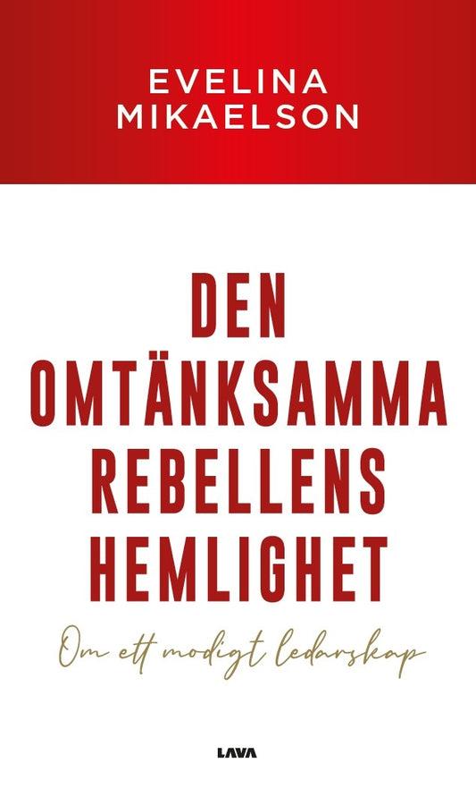 Den omtänksamma rebellens hemlighet : om ett modigt ledarskap – E-bok