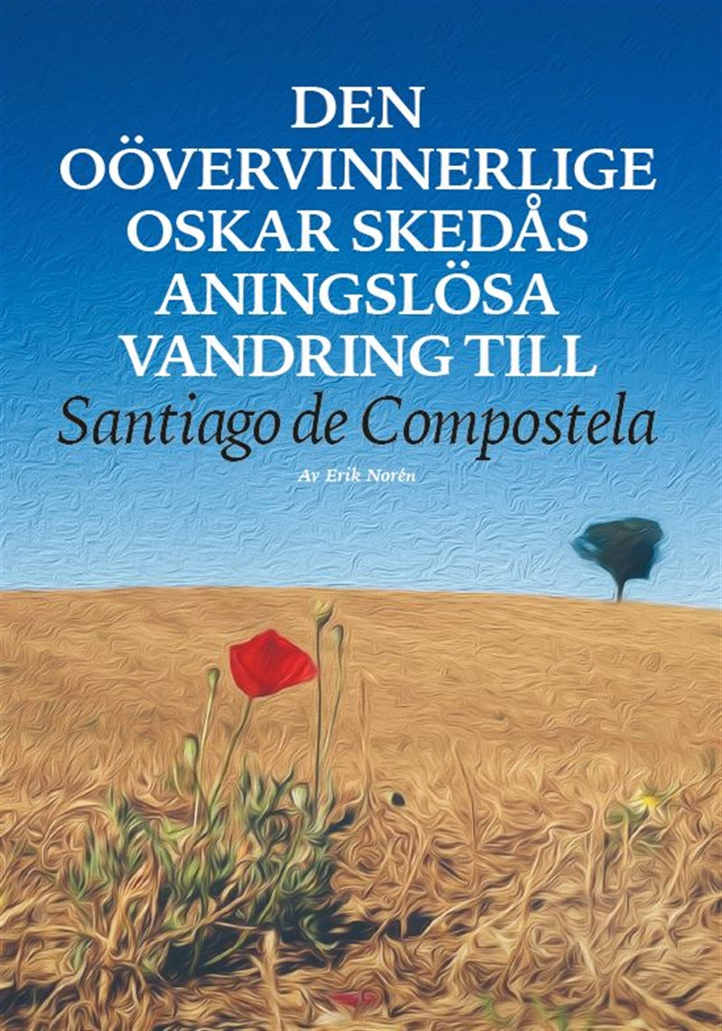 Den oövervinnerlige Oskar Skedås aningslösa vandring till Santiago de Compostela – E-bok