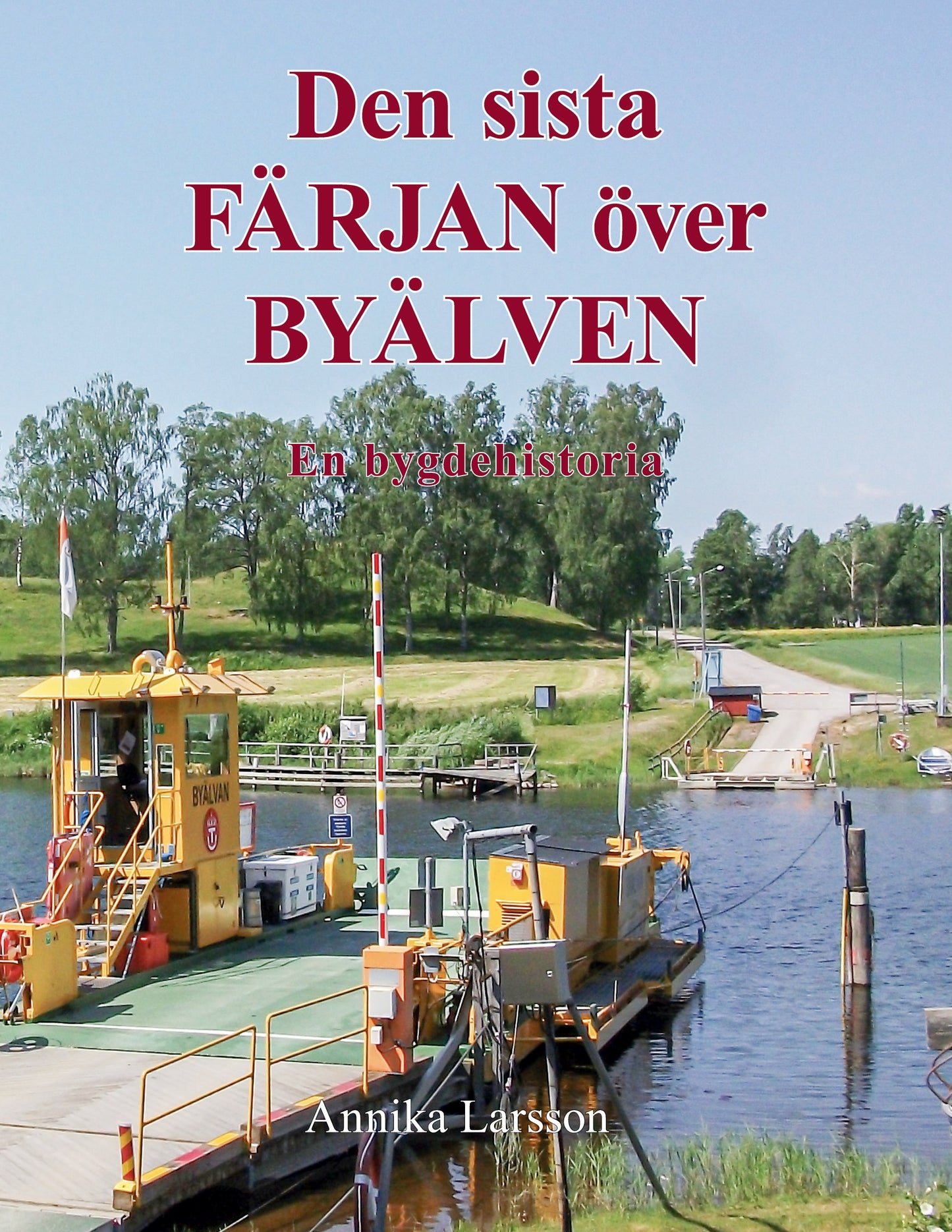 Den sista FÄRJAN över BYÄLVEN: En bygdehistoria – E-bok