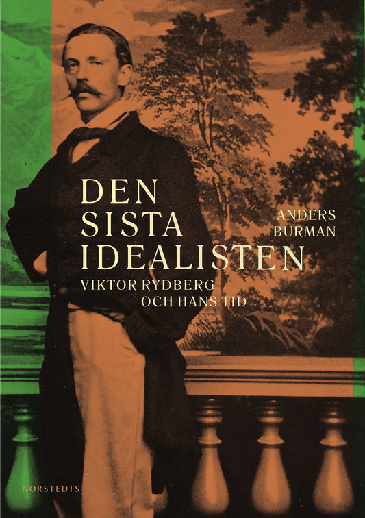 Den sista idealisten : Viktor Rydberg och hans tid – E-bok