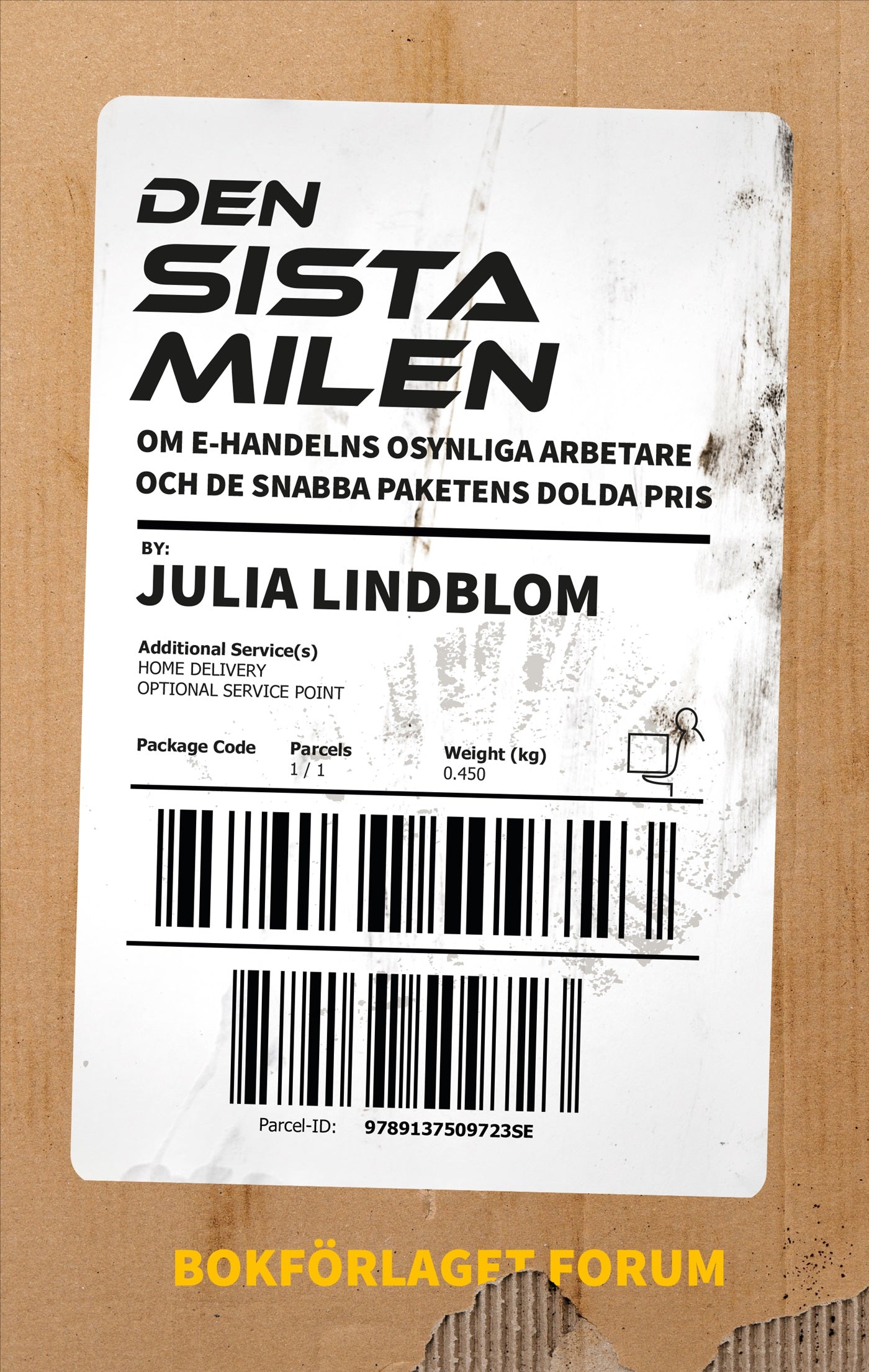 Den sista milen : om e-handelns osynliga arbetare och de snabba paketens dolda pris. – E-bok