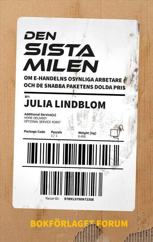 Den sista milen : om e-handelns osynliga arbetare och de snabba paketens dolda pris. – E-bok