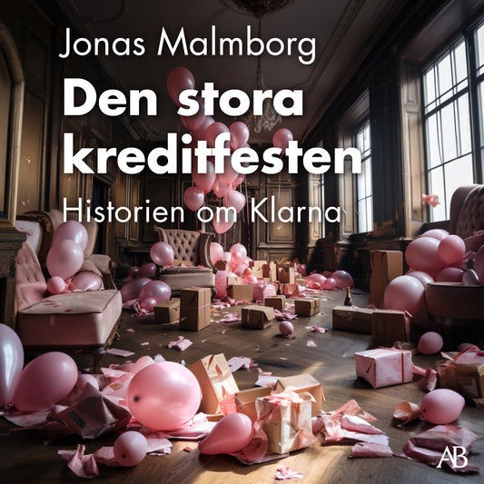 Den stora kreditfesten : historien om Klarna – Ljudbok