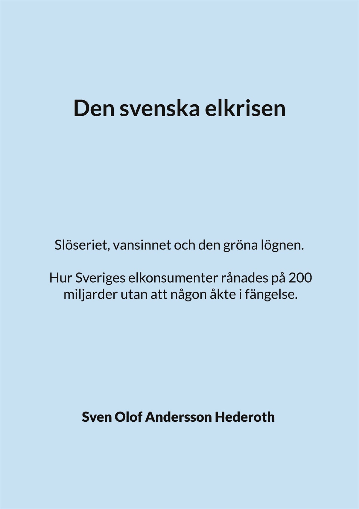 Den svenska elkrisen: Slöseriet, vansinnet och den gröna lögnen. Hur Sveriges elkonsumenter rånades på 200 miljarder utan att någon åkte i fängelse. – E-bok
