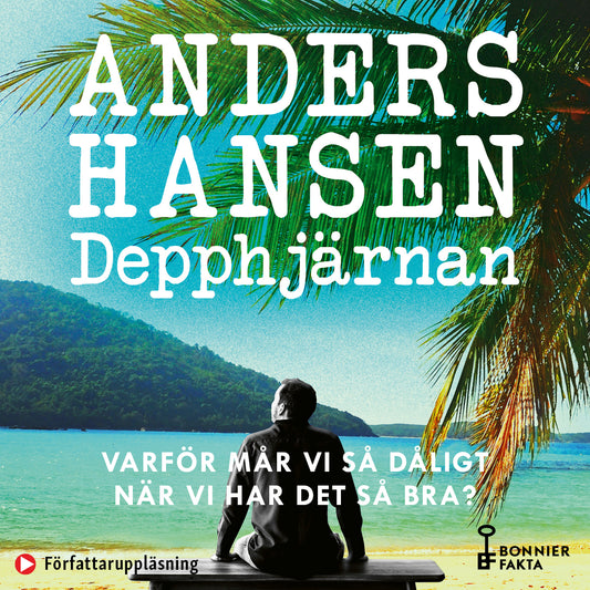 Depphjärnan : varför mår vi så dåligt när vi har det så bra? – Ljudbok
