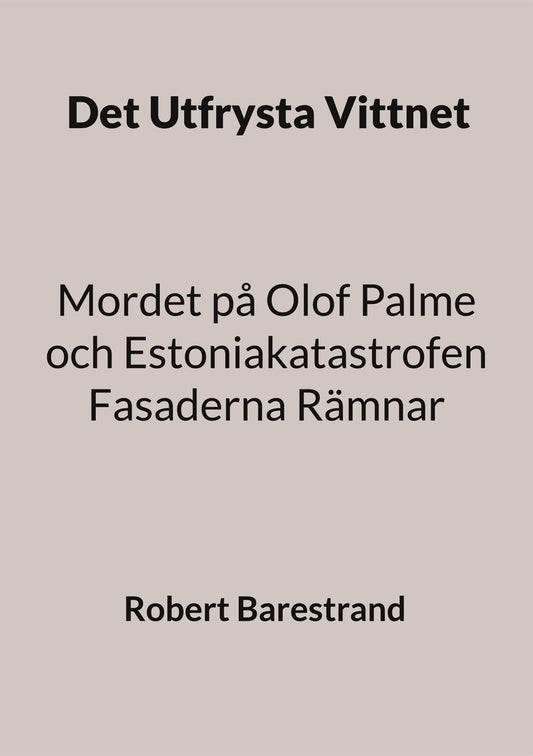 Det Utfrysta Vittnet: Mordet på Olof Palme och Estoniakatastrofen Fasaderna Rämnar – E-bok