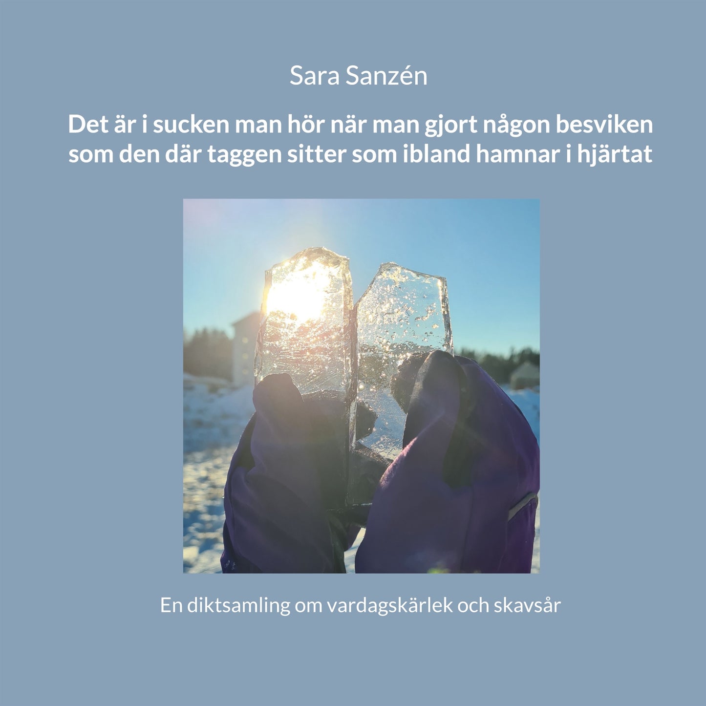 Det är i sucken man hör när man gjort någon besviken som den där taggen sitter som ibland hamnar i hjärtat: En diktsamling om vardagskärlek och skavsår – E-bok