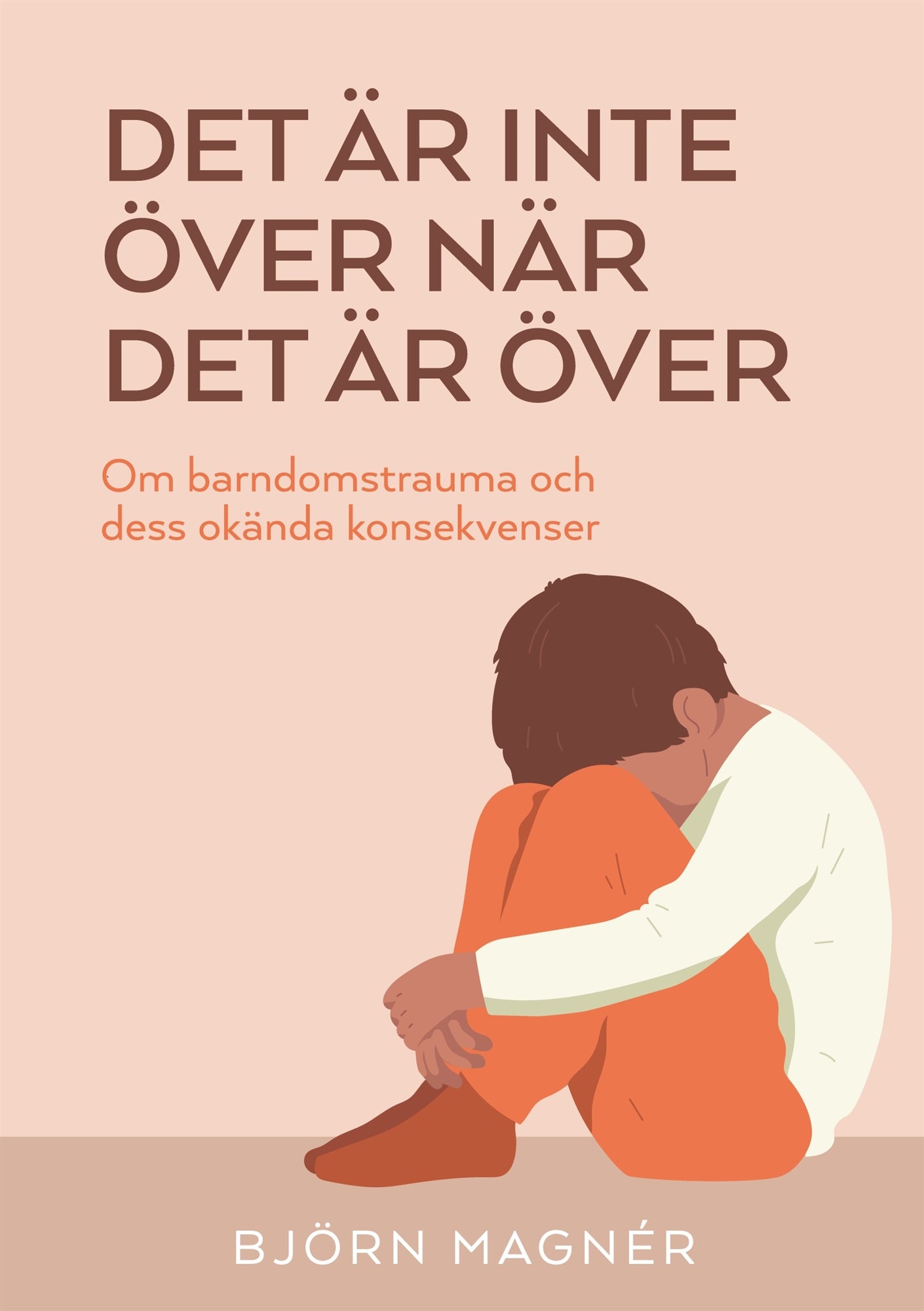 Det är inte över när det är över: Om barndomstrauma och dess okända konsekvenser – E-bok