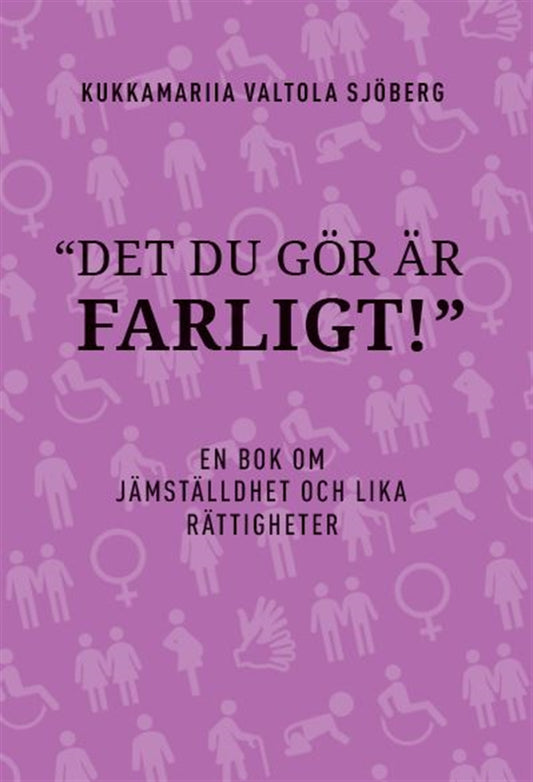 Det du gör är farligt : en bok om jämställdhet och lika rättigheter – E-bok
