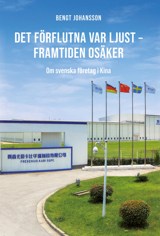 Det förflutna var ljust - framtiden osäker : om svenska företag i Kina – E-bok