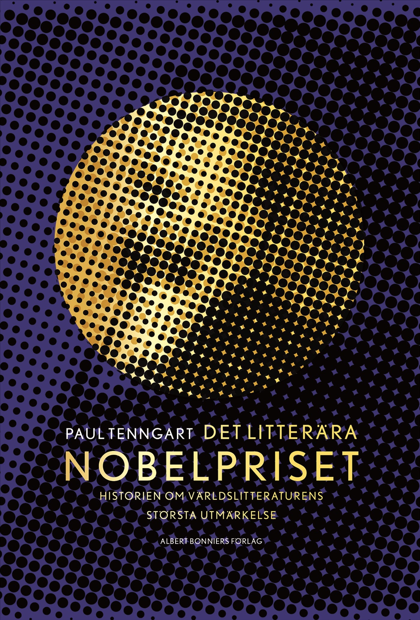 Det litterära Nobelpriset : historien om världslitteraturens  största utmärkelse – E-bok