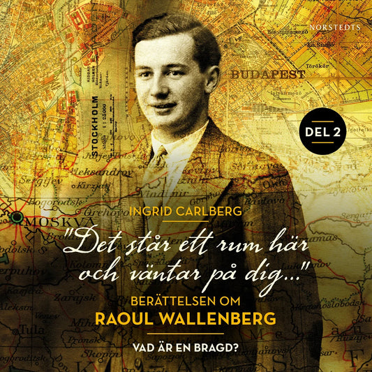 "Det står ett rum här och väntar på dig": Berättelsen om Raoul Wallenberg del 2 : Vad är en bragd? – Ljudbok