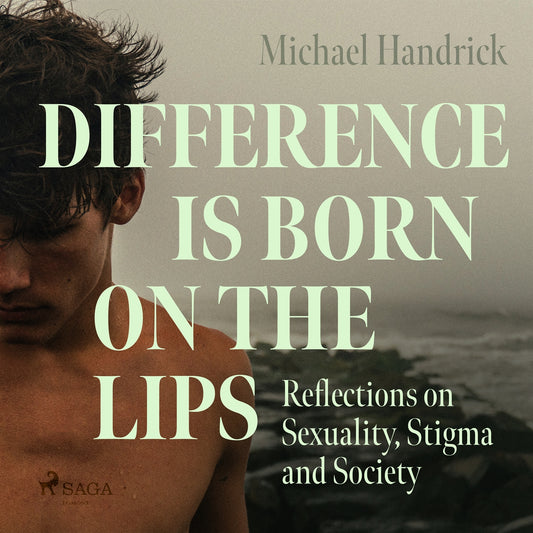 Difference is Born on the Lips: Reflections on Sexuality, Stigma and Society – Ljudbok