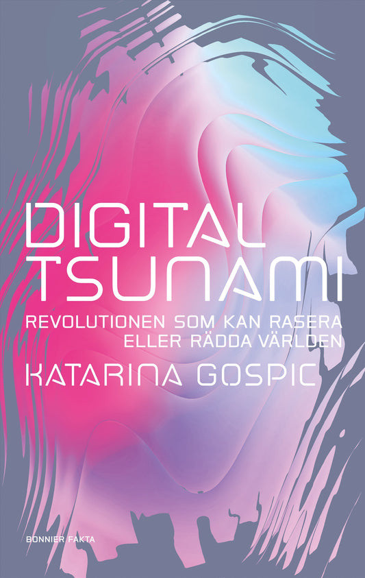 Digital tsunami : revolutionen som kan rasera eller rädda världen – E-bok