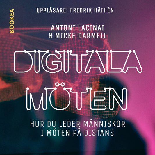 Digitala möten : hur du leder människor i möten på distans – Ljudbok