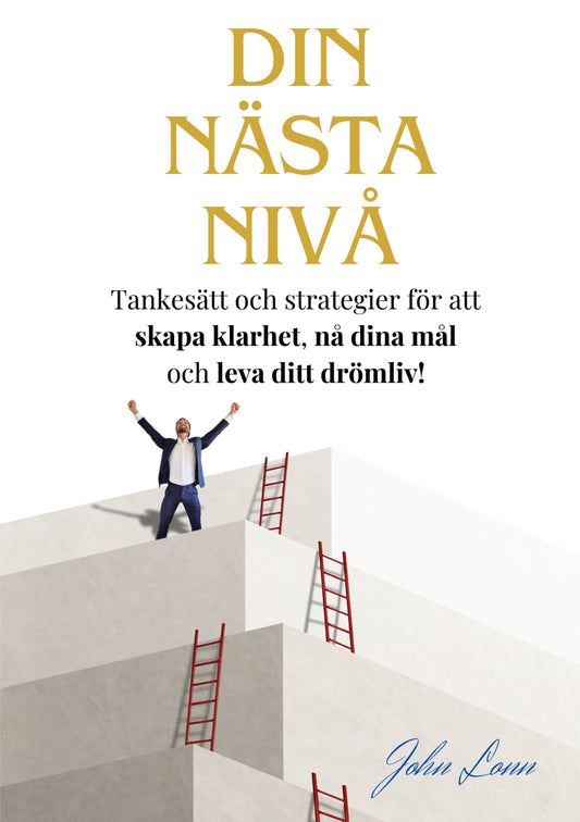 Din Nästa Nivå: Tankesätt och strategier för att  skapa klarhet, nå dina mål  och leva ditt drömliv! – E-bok