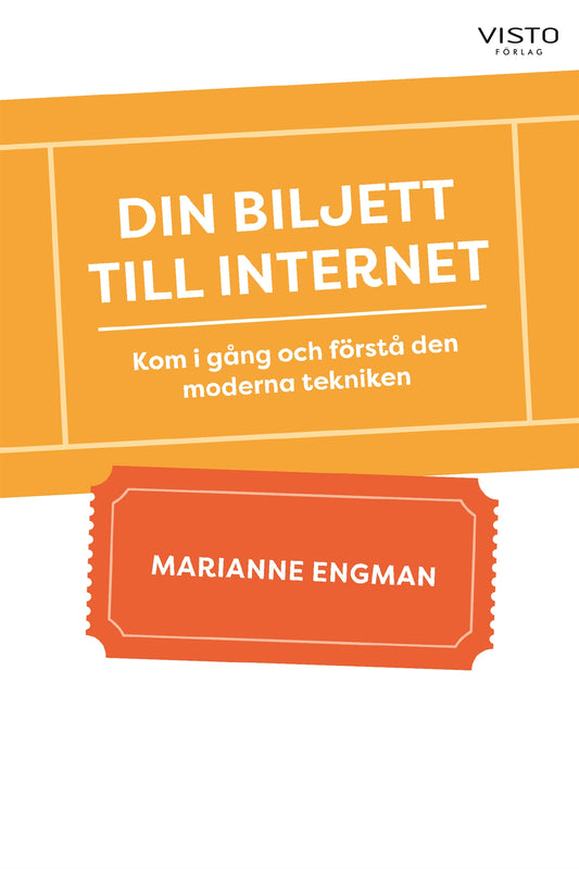 Din biljett till internet : Kom i gång och förstå den moderna tekniken – E-bok