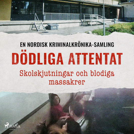 Dödliga attentat – Skolskjutningar och blodiga massakrer – Ljudbok
