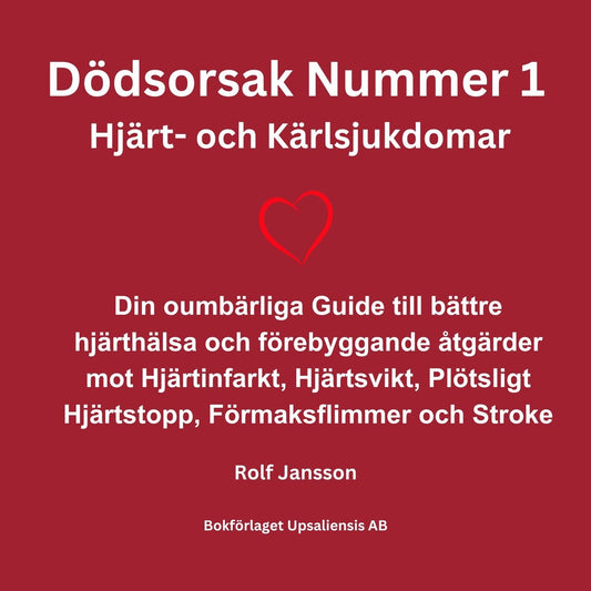 Dödsorsak Nummer 1 - Hjärt- och Kärlsjukdomar. Din oumbärliga Guide till bättre hjärthälsa och förebyggande åtgärder mot Hjärtinfarkt, Hjärtsvikt, Plötsligt Hjärtstopp, Förmaksflimmer och Stroke. – Ljudbok