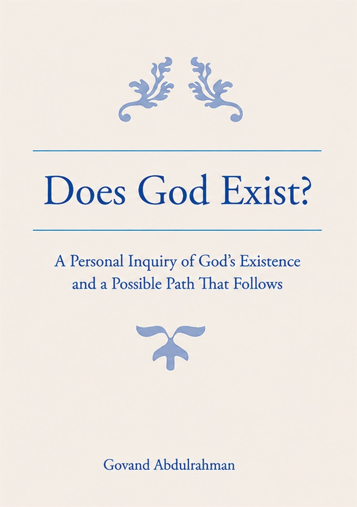 Does God Exist?: A Personal Inquiry of God´s Existence and a Possible Path That Follows – E-bok