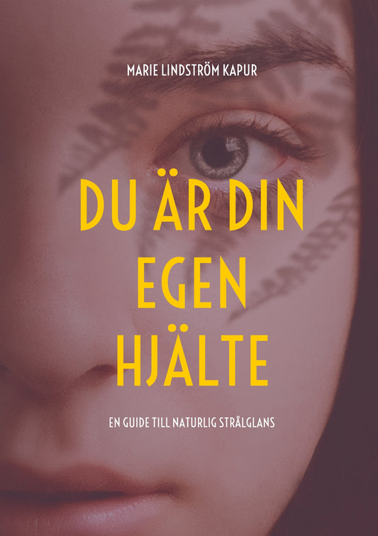 Du är din egen hjälte: En guide till naturlig strålglans – E-bok