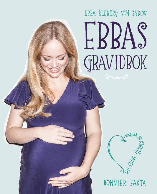 Ebbas gravidbok : 9 månader av längtan, lycka och cravings – E-bok