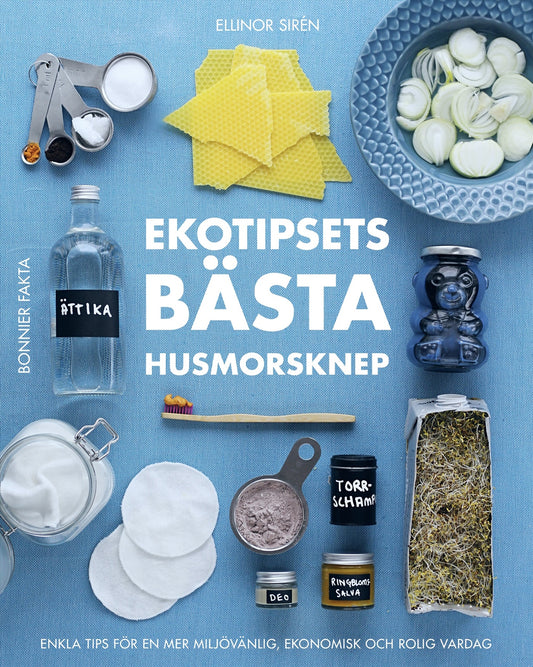 Ekotipsets bästa husmorsknep : enkla tips för en mer miljövänlig, ekonomisk och rolig vardag – E-bok