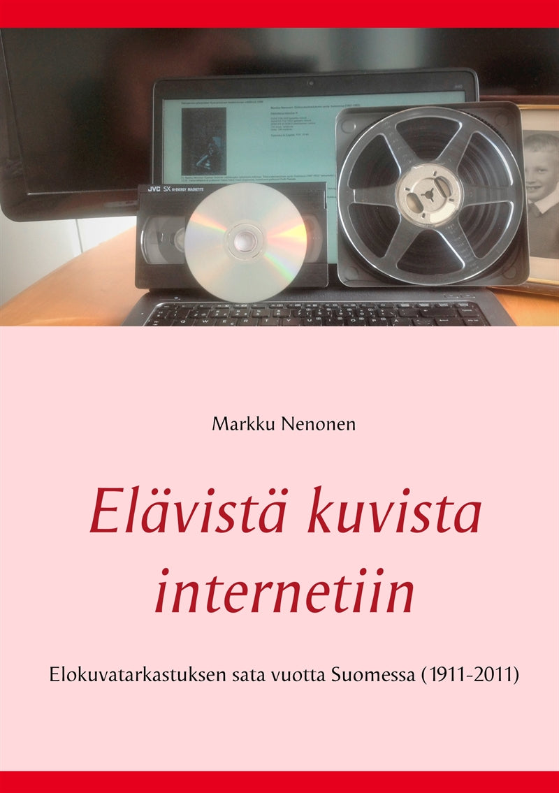 Elävistä kuvista internetiin: Elokuvatarkastuksen sata vuotta Suomessa (1911-2011) – E-bok