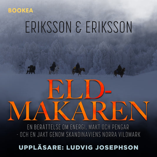Eldmakaren : en berättelse om energi, makt och pengar och en jakt genom skandinaviens norra vildmark – Ljudbok