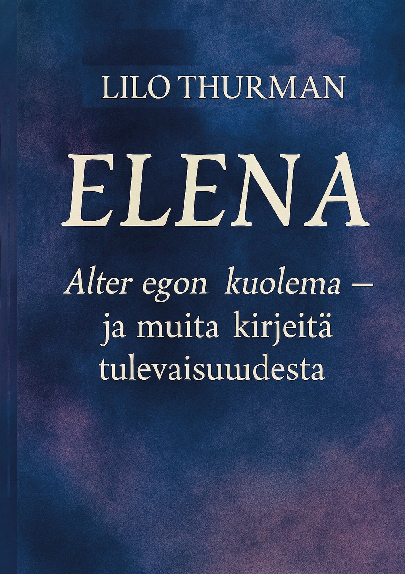 Elena: Alter egon kuolema - ja muita kirjeitä tulevaisuudesta – E-bok