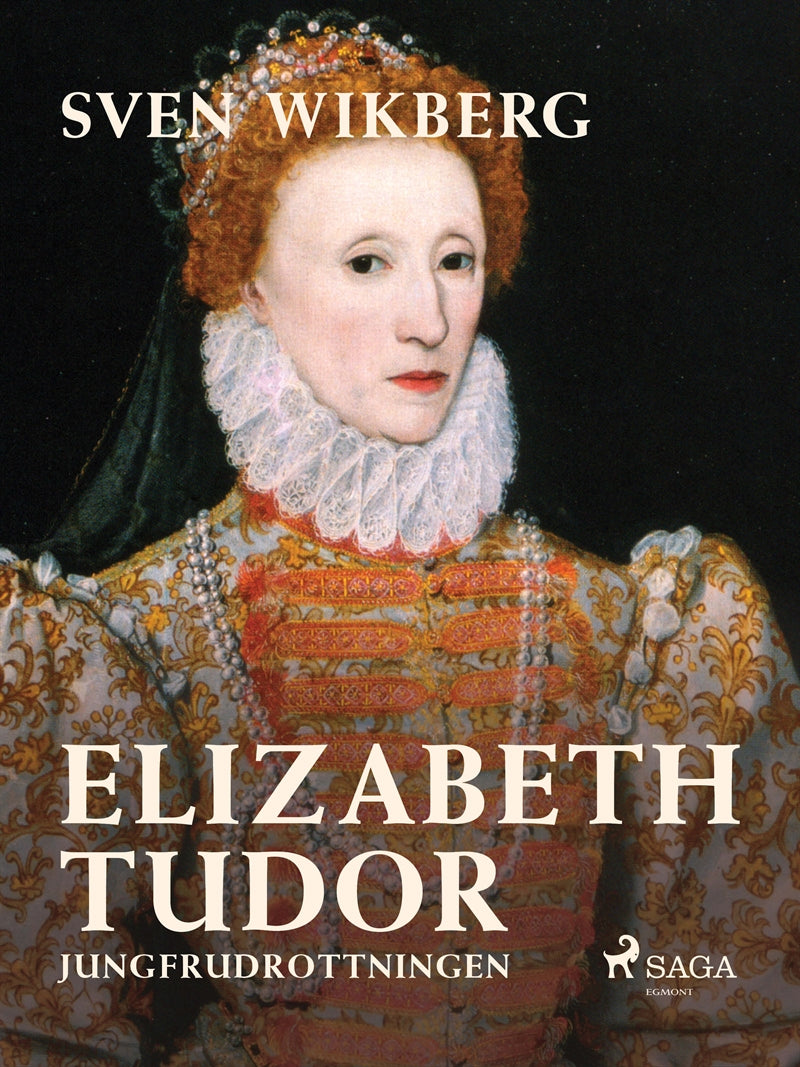 Elizabeth Tudor, jungfrudrottningen. – E-bok