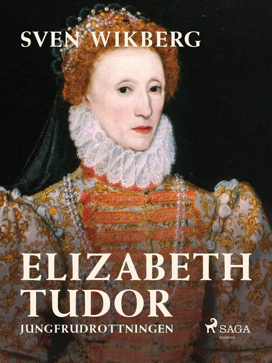 Elizabeth Tudor, jungfrudrottningen. – E-bok