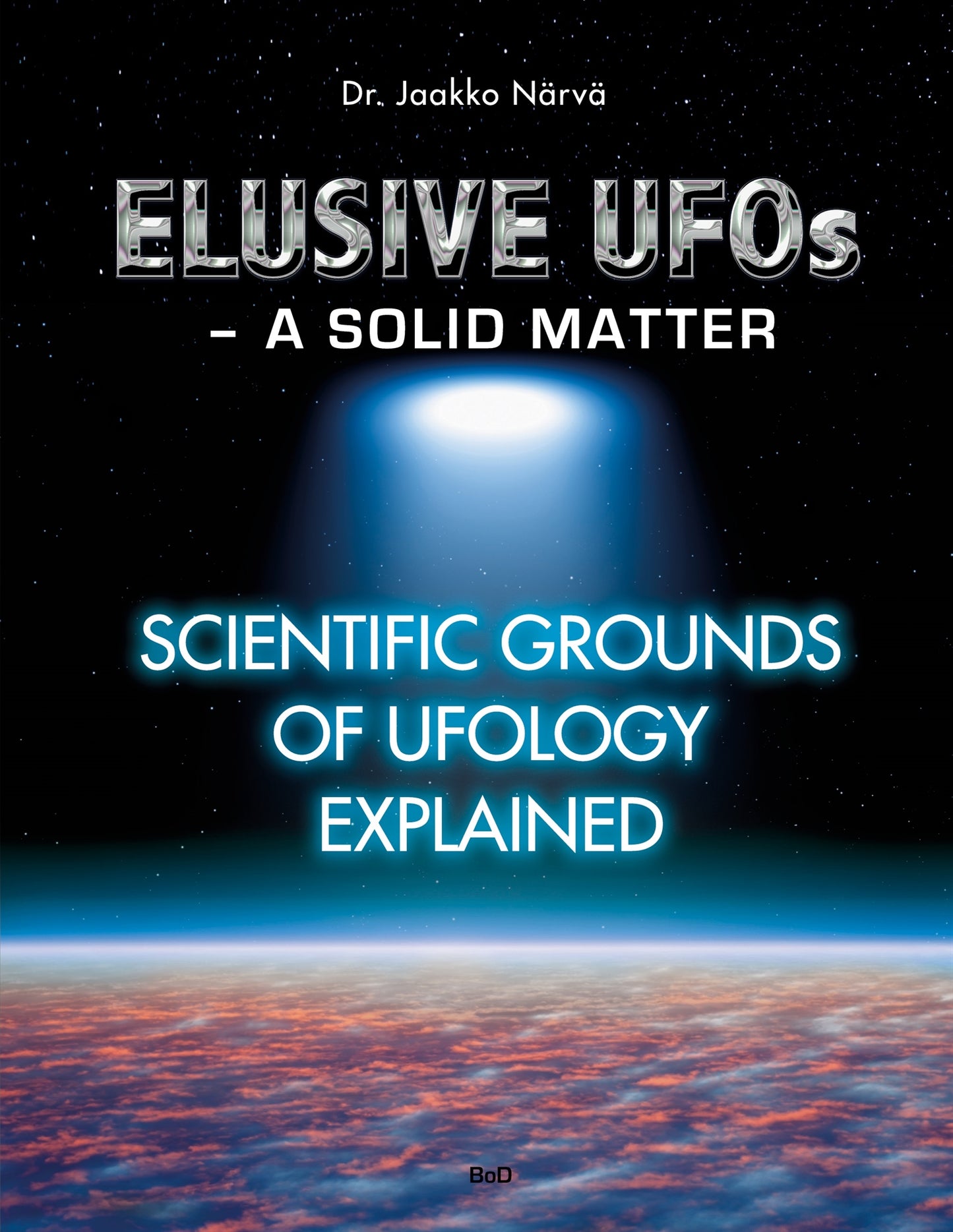 Elusive UFOs - a Solid Matter: Scientific Grounds of Ufology Explained – E-bok