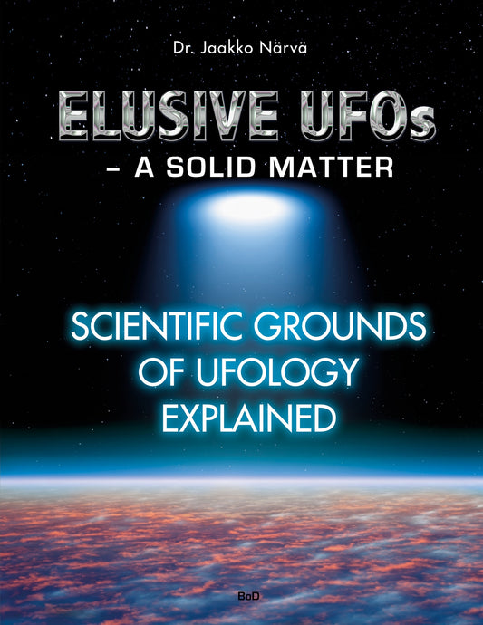 Elusive UFOs - a Solid Matter: Scientific Grounds of Ufology Explained – E-bok