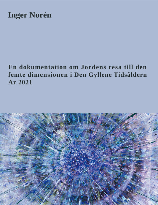 En dokumentation om Jordens resa till den femte dimensionen i Den Gyllene Tidsåldern. År 2021 – E-bok