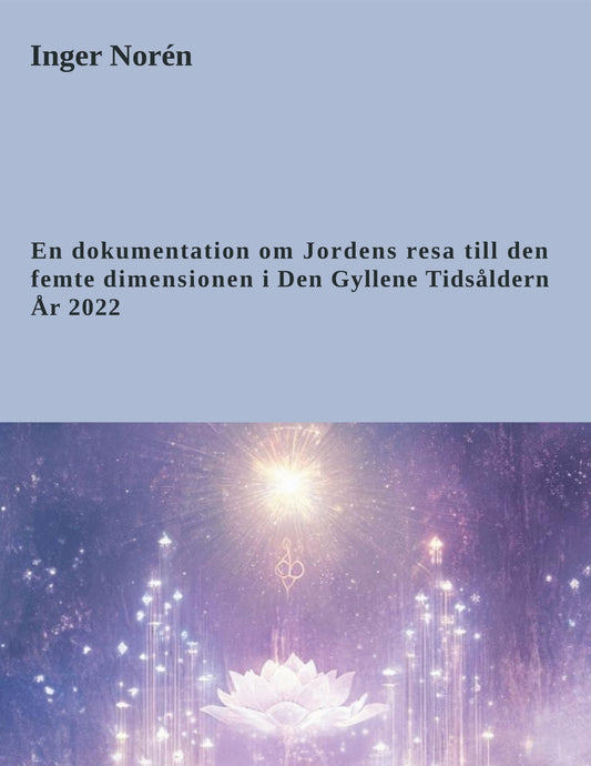 En dokumentation om Jordens resa till den femte dimensionen i Den Gyllene Tidsåldern År 2022 – E-bok