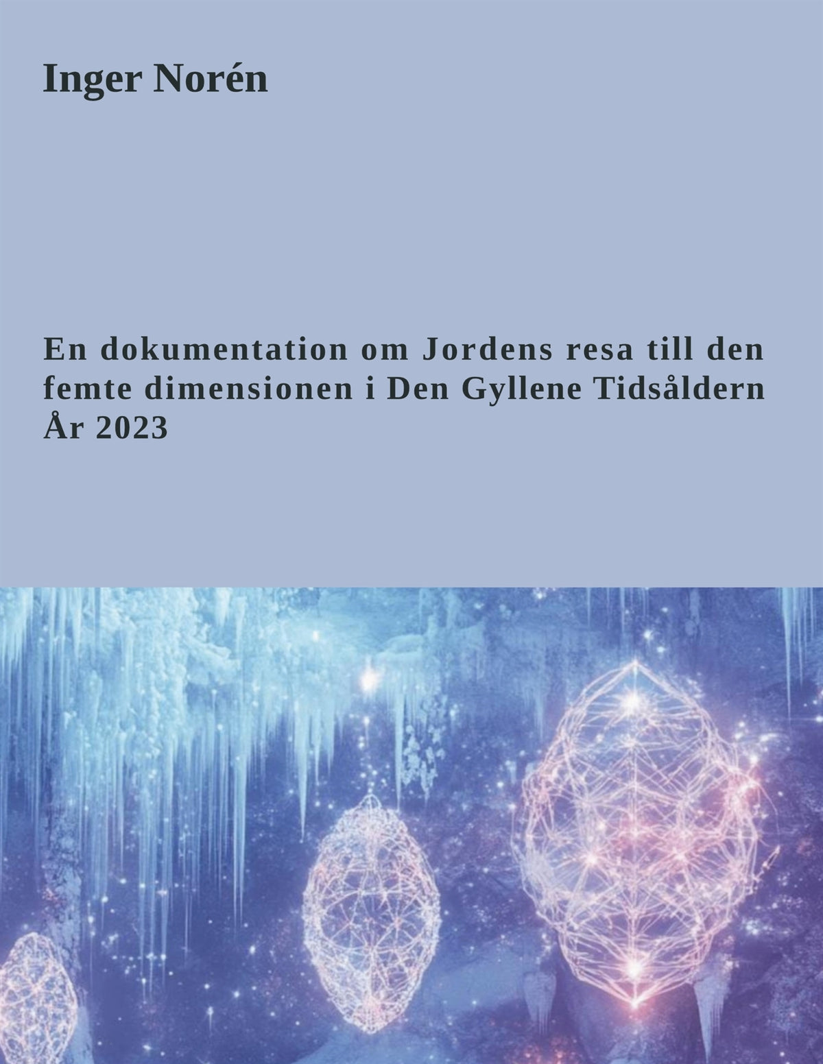En dokumentation om Jordens resa till den femte dimensionen i Den Gyllene Tidsåldern. År 2023 – E-bok
