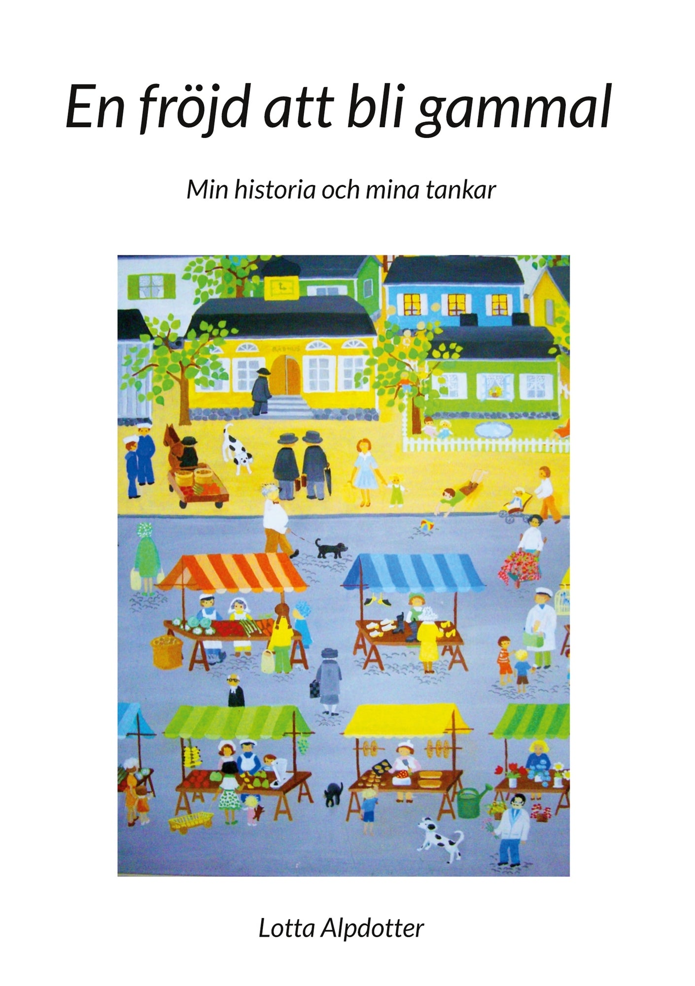 En fröjd att bli gammal: Min historia och mina tankar – E-bok