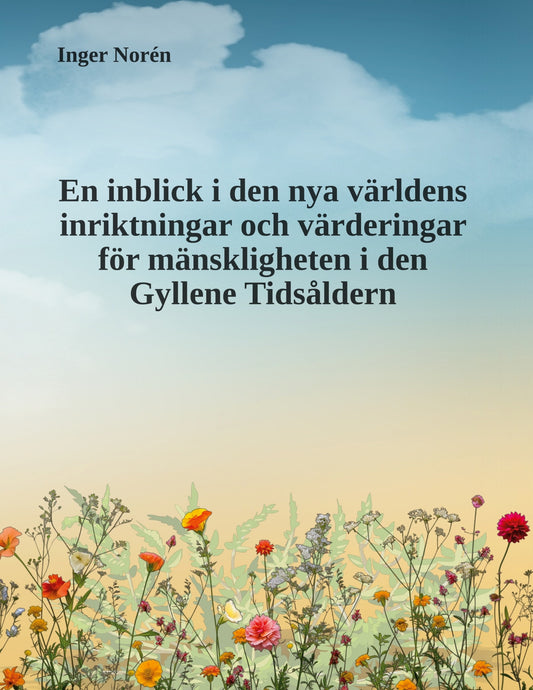 En inblick i den nya världens inriktningar och värderingar för mänskligheten i den Gyllene Tidsåldern – E-bok