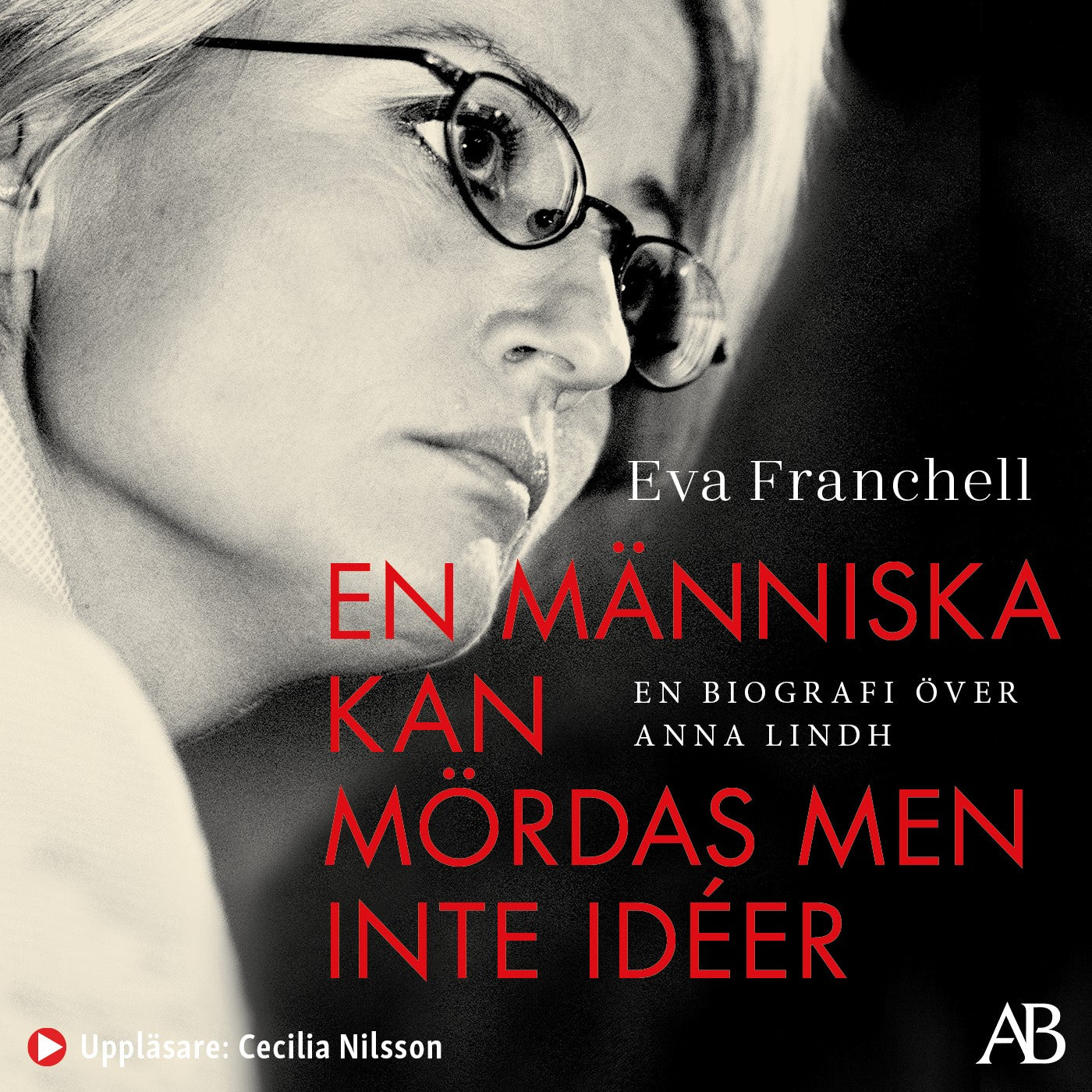 En människa kan mördas men inte idéer : en biografi över Anna Lindh – Ljudbok