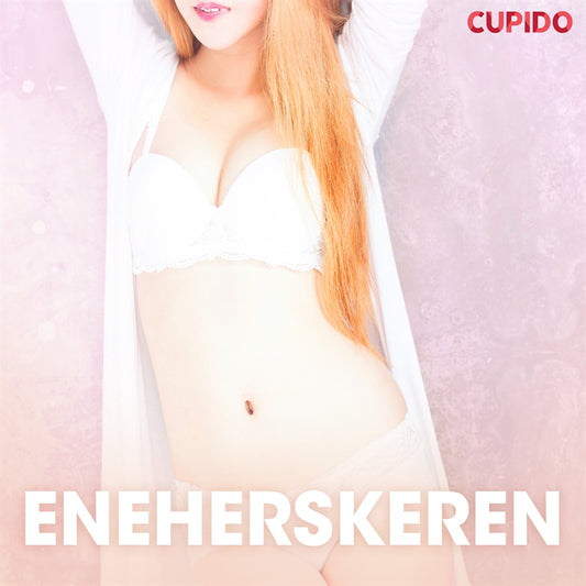 Eneherskeren – erotiske noveller  – Ljudbok
