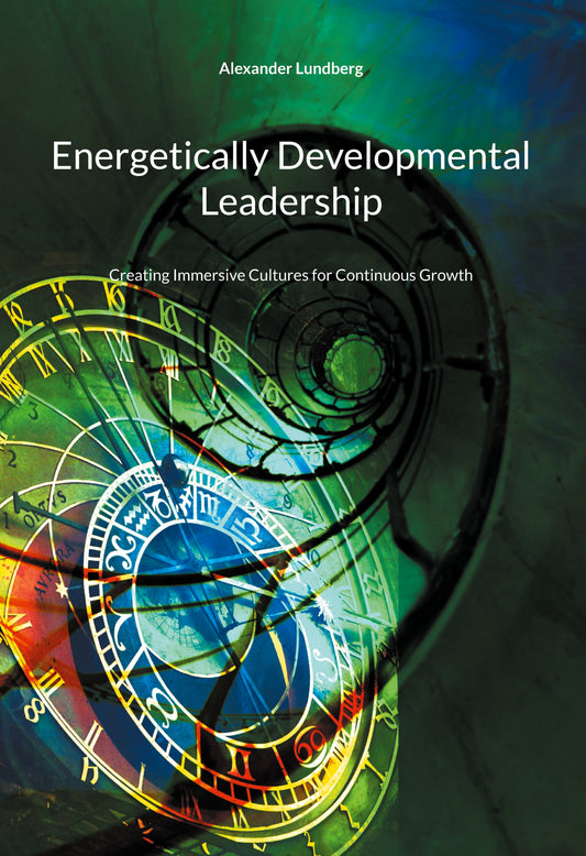 Energetically Developmental Leadership: Creating Immersive Cultures for Continuous Growth – E-bok
