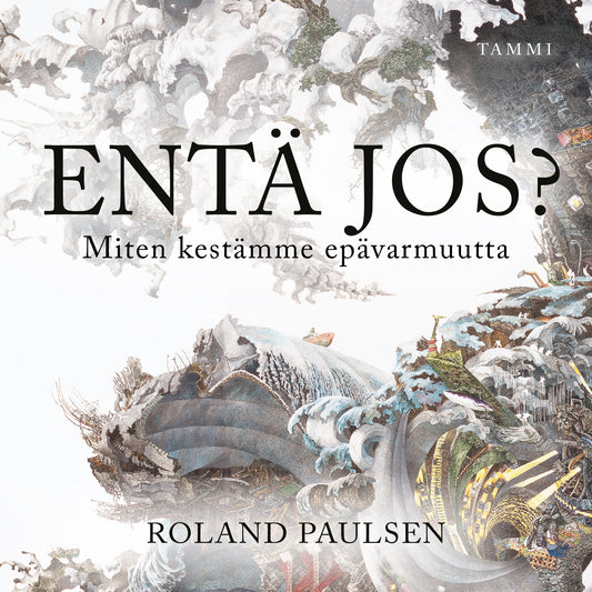 Entä jos? Miten kestämme epävarmuutta – Ljudbok