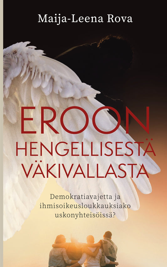 Eroon hengellisestä väkivallasta: Demokratiavajetta ja ihmisoikeusloukkauksiako uskonyhteisöissä? – E-bok