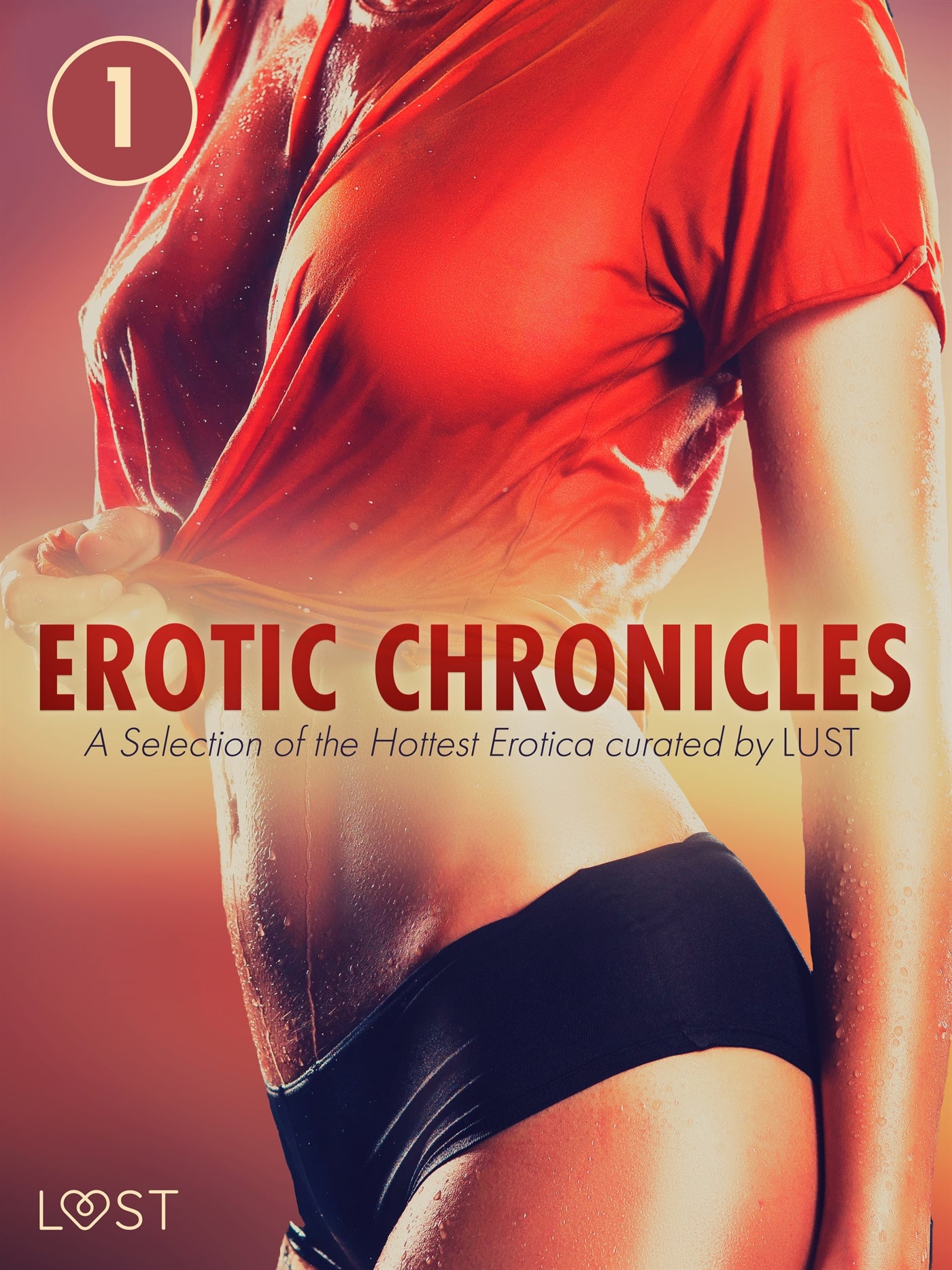 Erotic Chronicles #1: A Selection of the Hottest Erotica curated by LUST – E-bok