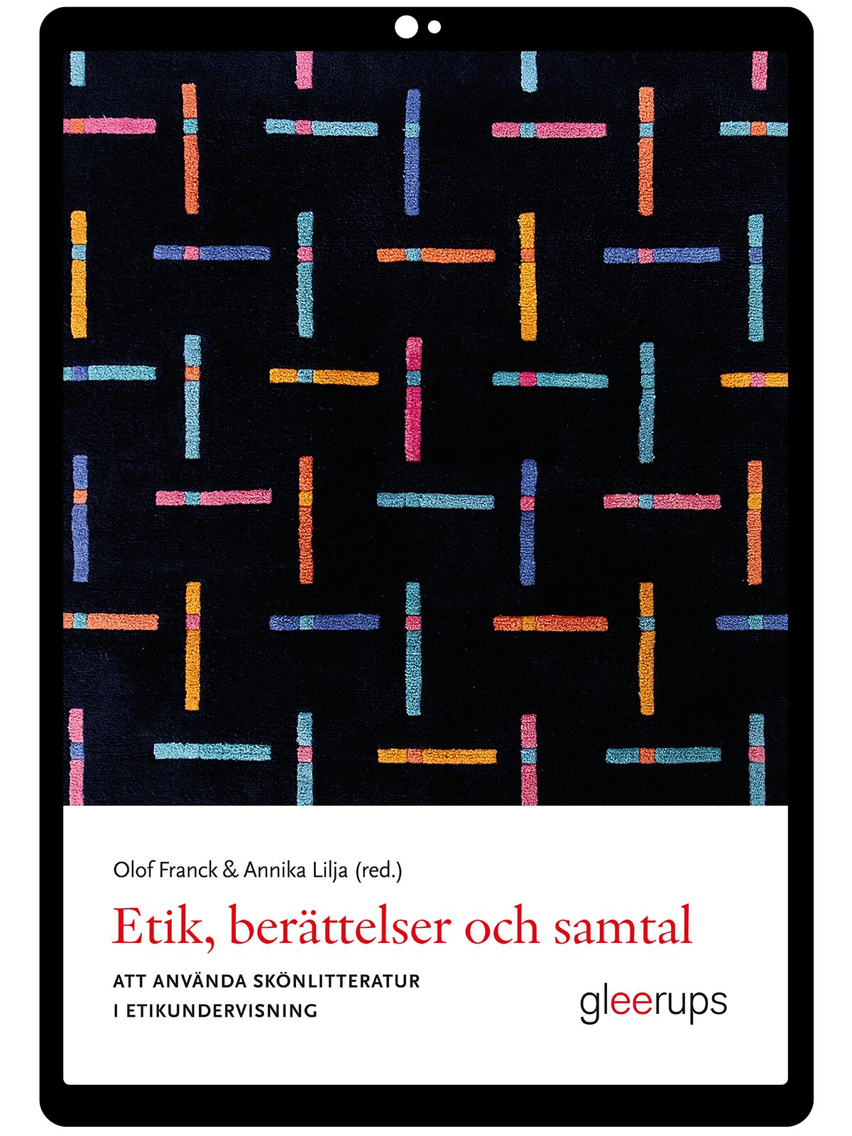 Etik, berättelser och samtal : att använda skönlitteratur i etikundervisning