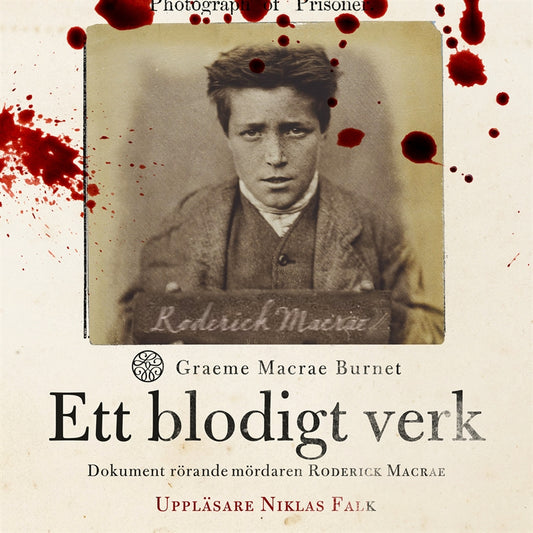 Ett blodigt verk : dokument rörande mördaren Roderick Macrae – Ljudbok