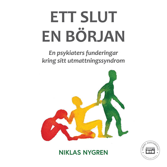 Ett slut en början: en psykiaters funderingar kring sitt utmattningssyndrom – Ljudbok