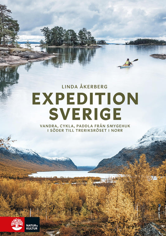 Expedition Sverige : vandra, cykla, paddla från Smygehuk i söder till Treriksröset i norr – E-bok